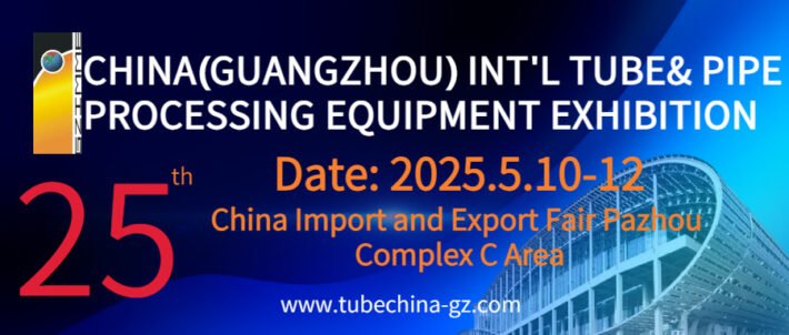 The 25th China (Guangzhou) Int’l Tube & Pipe Processing Equipment Exhibition
