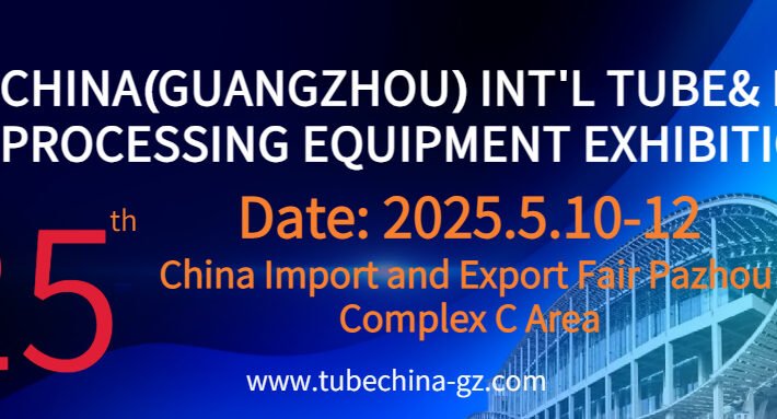 The 25th China (Guangzhou) Int’l Tube & Pipe Processing Equipment Exhibition