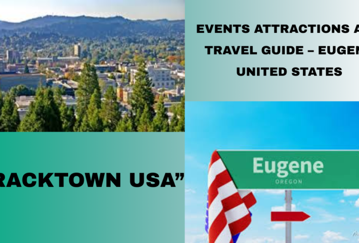Events Attractions and Travel Guide – Eugene United States
