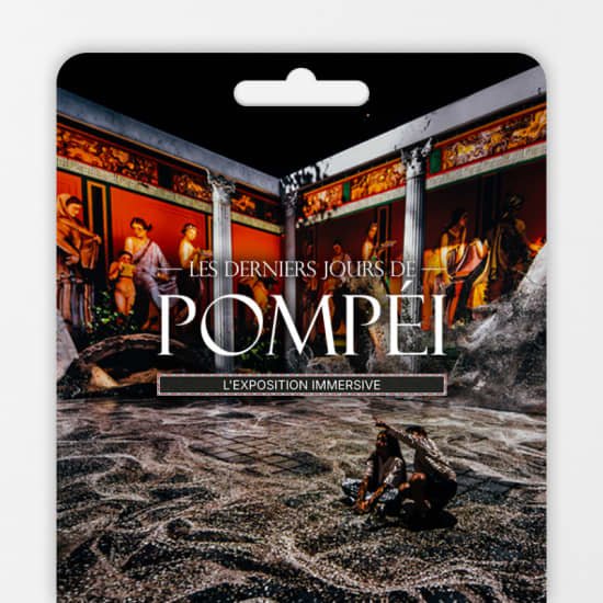 Les Derniers Jours de Pompéi : L’exposition Immersive – Carte-cadeau