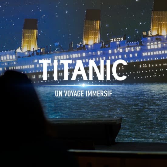 Titanic : Un voyage immersif